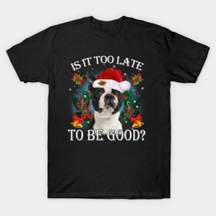 Santa Black Boston Terrier Christmas Is It Too Late To Be Good T-Shirt